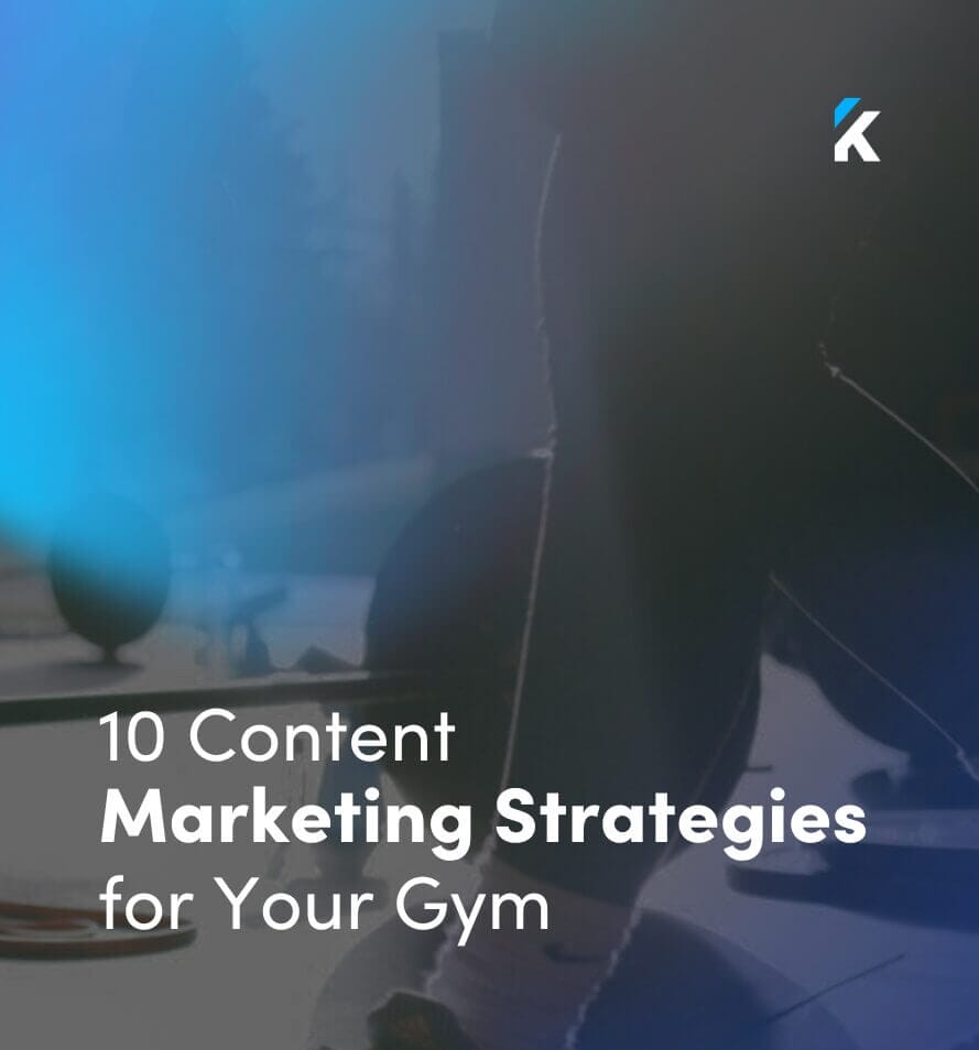Our Top 10 Content Marketing Strategies for Maximizing Leads and Sales in Your Gym