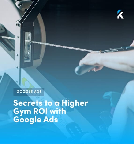 5 Secrets to Getting Higher Gym ROI with Google Ads