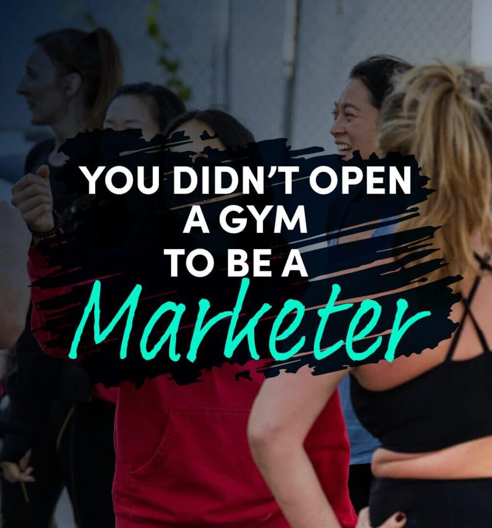 You Didnt Open a Gym to Be a Marketer