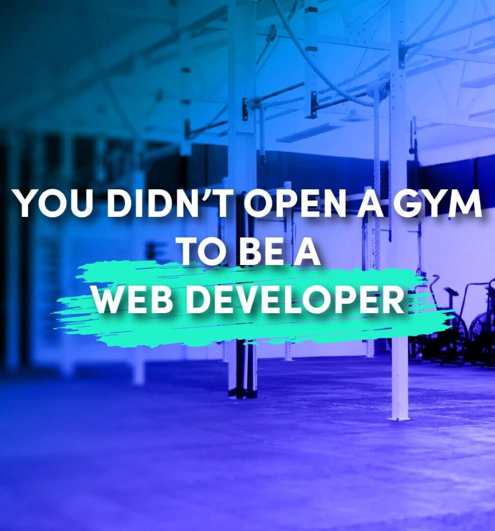 You Didnt Open a Gym to Be a Web Developer